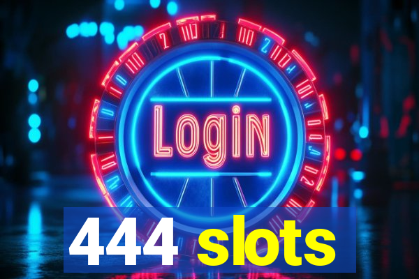 444 slots